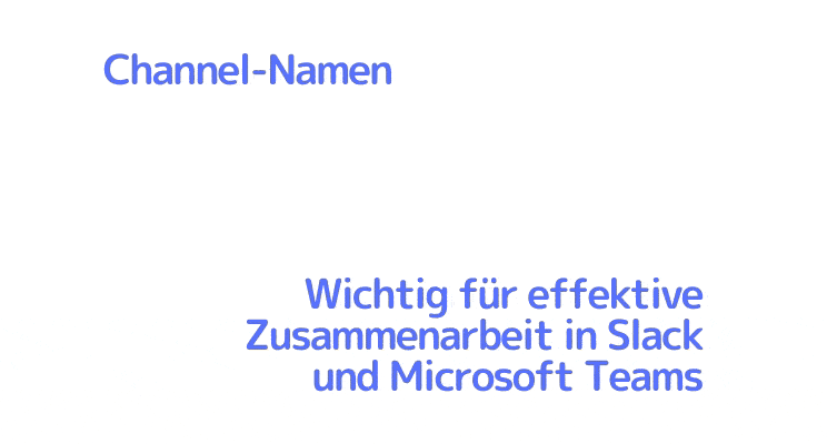 Channel-Namen: Wichtig für effektive Zusammenarbeit in Slack und Microsoft Teams