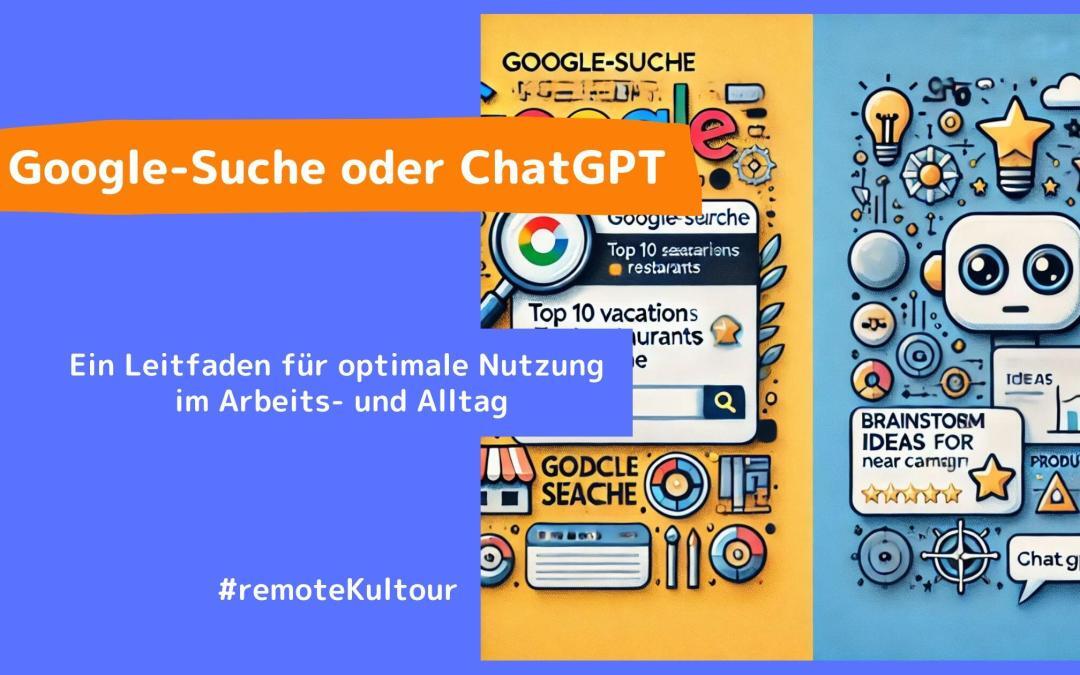 Google-Suche oder ChatGPT? Ein Leitfaden für optimale Nutzung im Arbeits- und Alltag